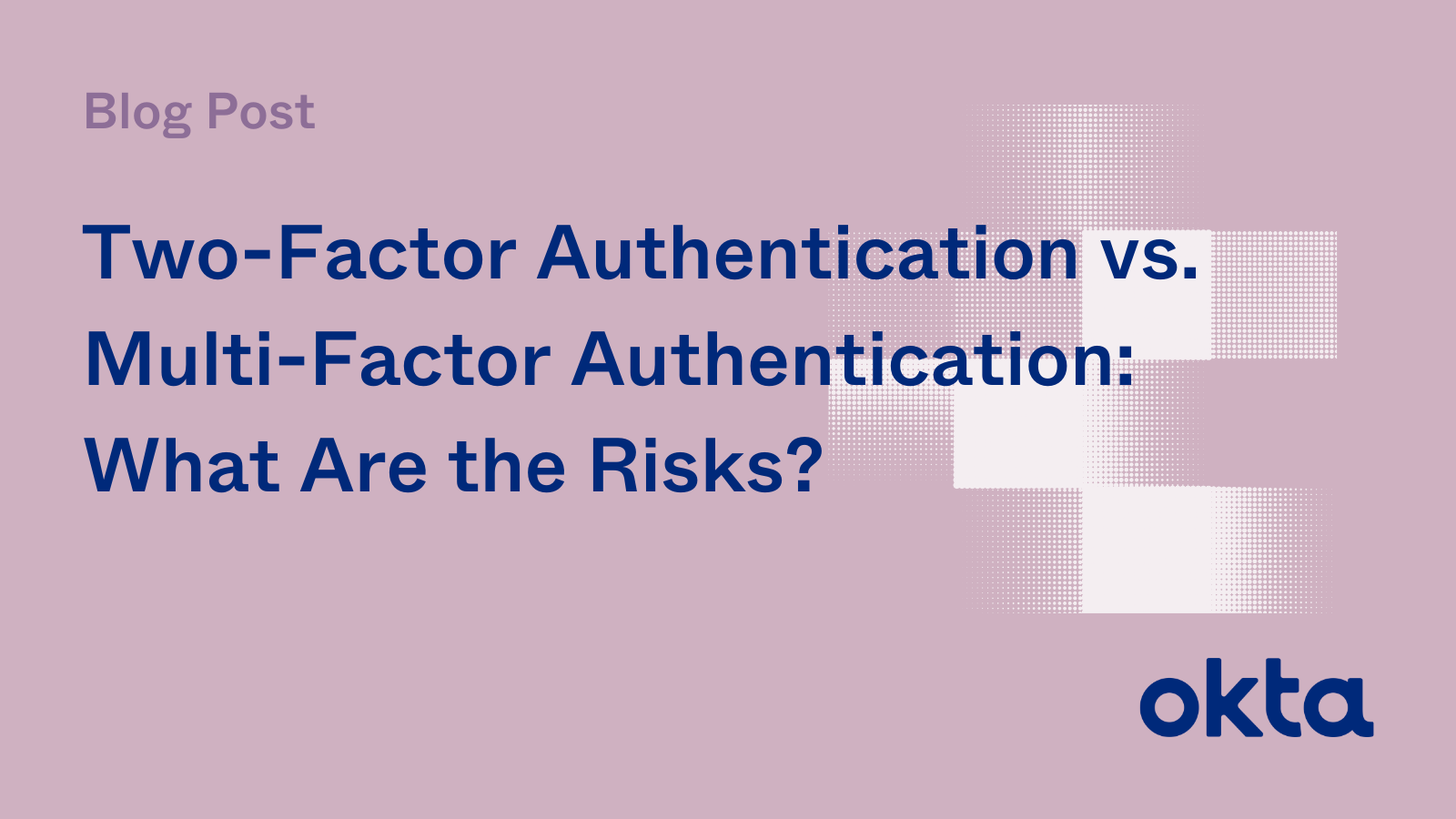 Two-Factor Authentication Vs. Multi-Factor Authentication | Okta Blog